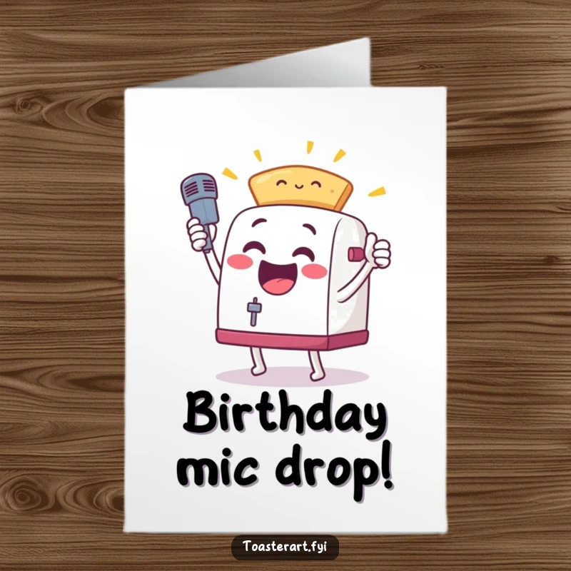 Funny free printable birthday card depicting an excited toaster character striking a cool mic drop pose with a piece of toast.